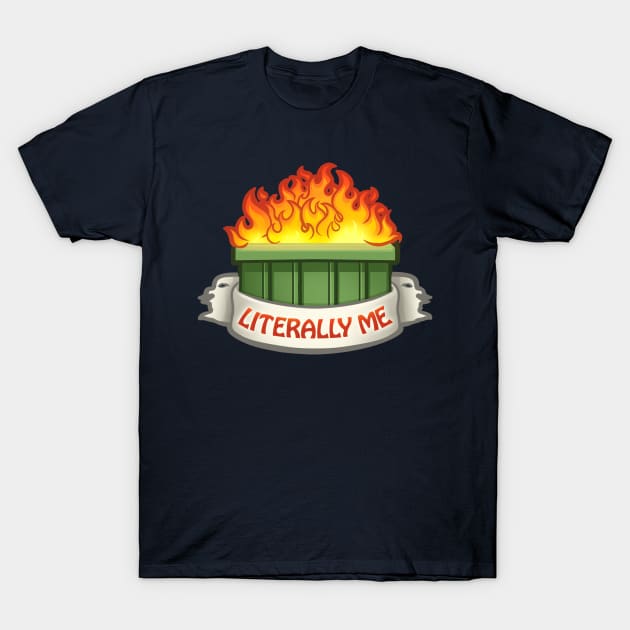 Literally Me Dumpster Fire T-Shirt by ChristaDoodles